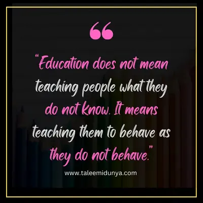 education does not mean teaching them to behave as they do not behave.